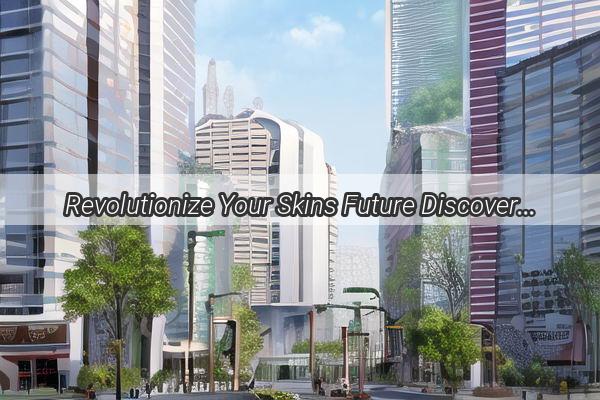 Revolutionize Your Skins Future Discover the Hidden Gem at Guangzhou Acne Emperors Clinic